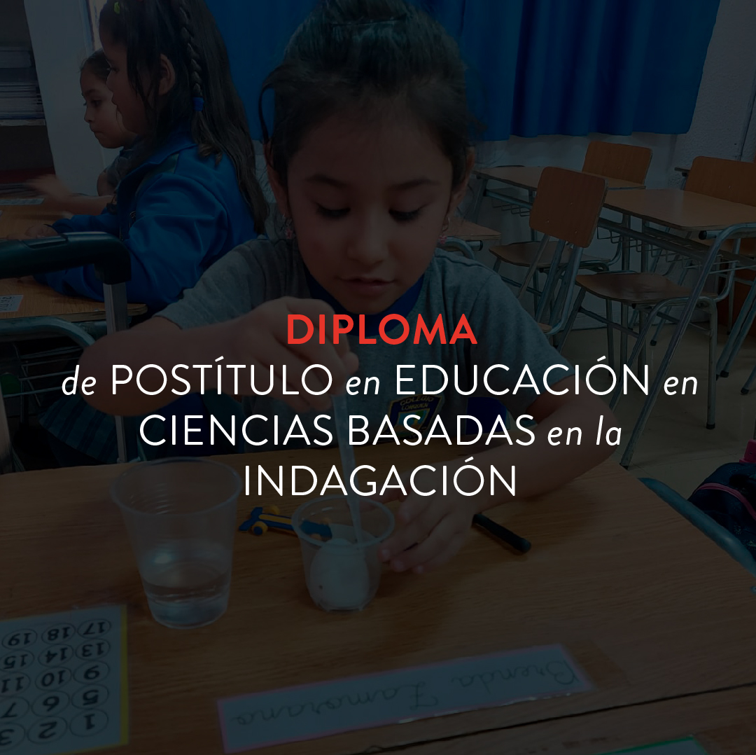 Diploma de Postítulo en Educación en Ciencias basada en la Indagación